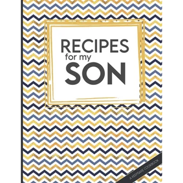 Recipes For My Son: Big Empty Recipe Cookbook As Keepsake Gift For Your Son To Write In