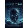 Dark Web: A Complete Guide to the Dark Web True Tales (The Addictive Input down able Gripping Crime Thriller of Mystery and Suspense)