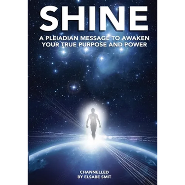 Shine: A Pleiadean Message to Awaken Your True Purpose and Power