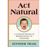 ACT Natural: A Cultural History of Misadventures in Parenting