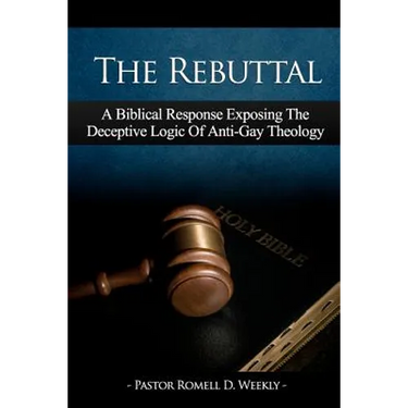 The Rebuttal: A Biblical Response Exposing The Deceptive Logic Of Anti-Gay Theology