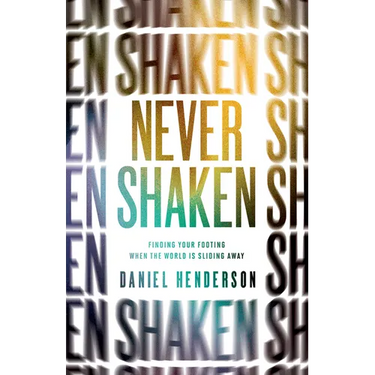 Never Shaken: Finding Your Footing When the World Is Sliding Away