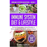 Immune System Diet & Lifestyle: The Best Foods, Drinks, Natural Remedies & Holistic Recipes to Stay Healthy & Prevent Disease