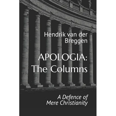 Apologia: The Columns: A Defence of Mere Christianity