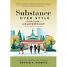 Substance Over Style: A Field Guide to Leadership in Higher Education