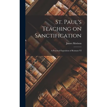 St. Paul's Teaching on Sanctification: A Practical Exposition of Romans VI