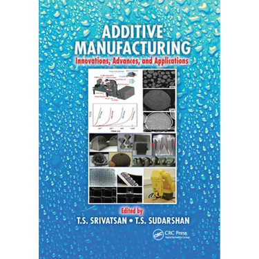 Additive Manufacturing: Innovations, Advances, and Applications