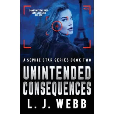 Unintended Consequences: A Sophie Star Series Book Two