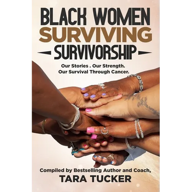 Black Women Surviving Survivorship: Our Stories. Our Strength. Our Survival Through Cancer