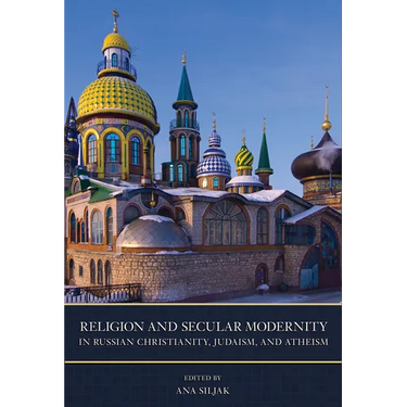 Religion and Secular Modernity in Russian Christianity, Judaism, and Atheism