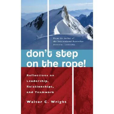 Don't Step on the Rope: Reflections on Leadership, Relationships, and Teamwork