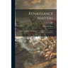 Renaissance Masters: the Art of Raphael, Michelangelo, Leonardo Da Vinci, Titian, Correggio, Botticelli and Rubens; 1908