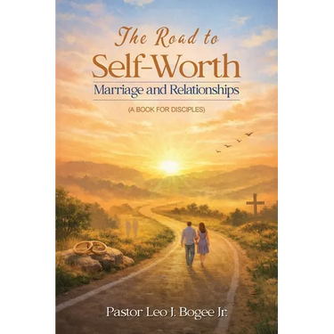 The Road to Self-Worth Marriage and Relationships: (A Book for Disciples)