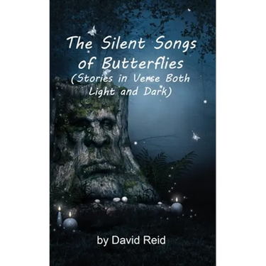 The Silent Songs of Butterflies: Stories in Verse Both Light and Dark