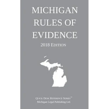 Michigan Rules of Evidence; 2018 Edition