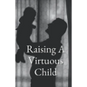 Raising A Virtuous Child