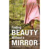 Finding Beauty Without a Mirror: Discovering Your Identity In God