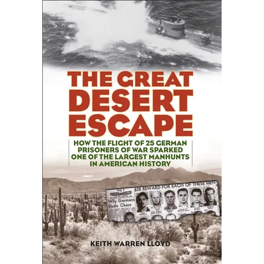 The Great Desert Escape: How the Flight of 25 German Prisoners of War Sparked One of the Largest Manhunts in American History
