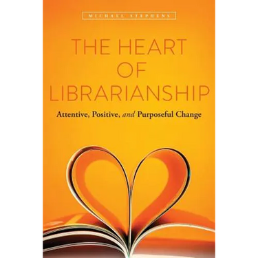The Heart of Librarianship: Attentive, Positive, and Purposeful Change