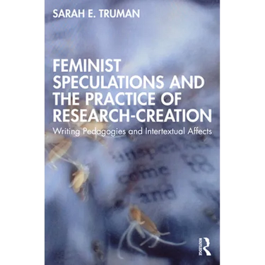 Feminist Speculations and the Practice of Research-Creation: Writing Pedagogies and Intertextual Affects
