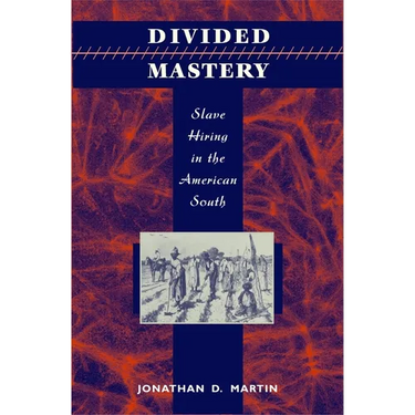 Divided Mastery: Slave Hiring in the American South