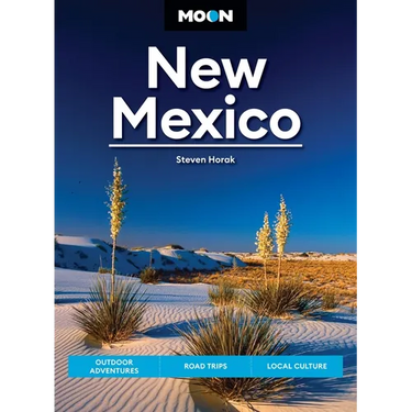 Moon New Mexico: Outdoor Adventures, Road Trips, Local Culture