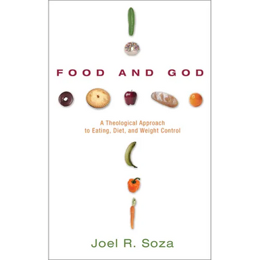 Food and God: A Theological Approach to Eating, Diet, and Weight Control