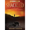 Shackled: A Journey From Political Imprisonment To Freedom
