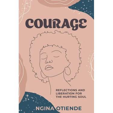 Courage: Reflections and Liberation For the Hurting Soul