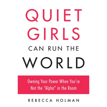 Quiet Girls Can Run the World: Owning Your Power When You're Not the "Alpha" in the Room