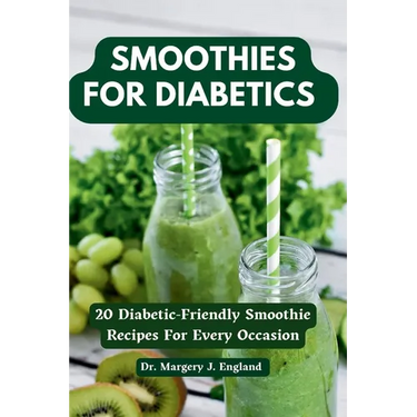 Smoothies For Diabetics: 20 Diabetic-Friendly Smoothie Recipes For Every Occasion