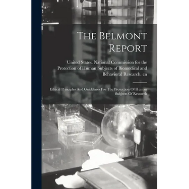 The Belmont Report: Ethical Principles And Guidelines For The Protection Of Human Subjects Of Research