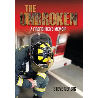 The Unbroken: A Firefighter's Memoir