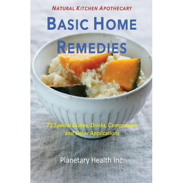 Basic Home Remedies: 75 Special Dishes, Drinks, Compresses and Other Applications