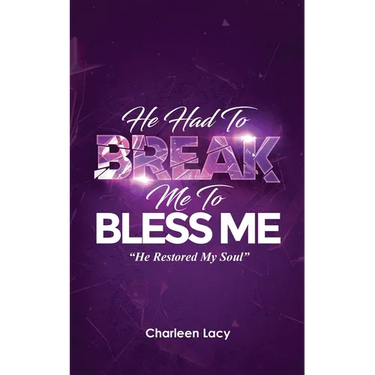 He Had to Break Me to Bless Me: He Restored My Soul