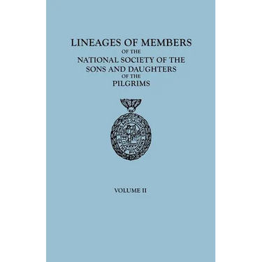Lineages of Members of the National Society of the Sons and Daughters of the Pilgrims, 1929-1952. in Two Volumes. Volume II