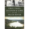 True Tales, Legends & Lore of the Pecos River