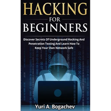 Hacking For Beginners: Discover Secrets Of Underground Hacking And Penetration Testing And Learn How To Keep Your Own Network Safe