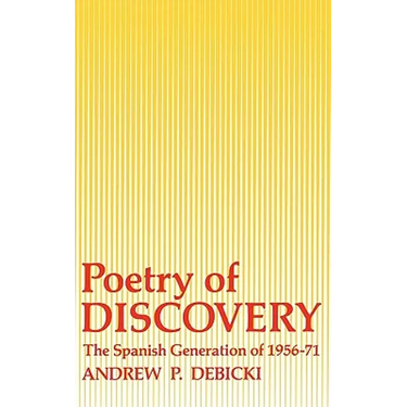 Poetry of Discovery: The Spanish Generation of 1956-1971