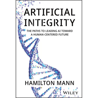 Artificial Integrity: The Paths to Leading AI Toward a Human-Centered Future