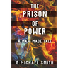 The Prison of Power: A Man-Made Tale