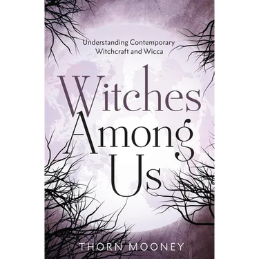Witches Among Us: Understanding Contemporary Witchcraft and Wicca