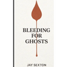 Bleeding for Ghosts