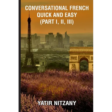 Conversational French Quick and Easy - Part I, II, and III