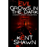 Evil Grows in the Dark: A Short Story Collection