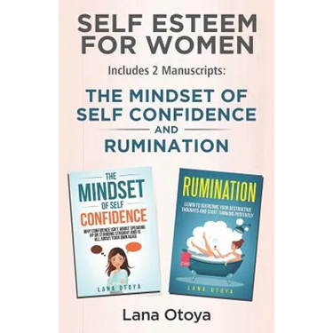 Self Esteem For Women: Includes two manuscripts: The Mindset of Self Confidence and Rumination