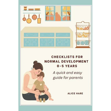 Checklist for Normal Development 0-5 years: A Quick and Easy Guide for Parents.