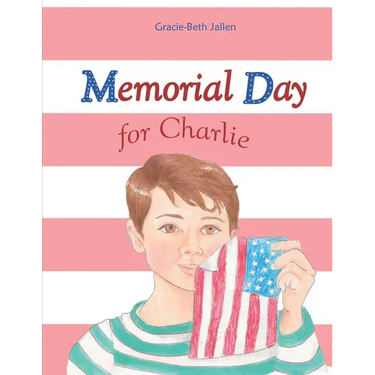 Memorial Day for Charlie: A Picture Book Story for Children About Why We Celebrate Memorial Day