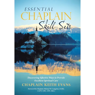 Essential Chaplain Skill Sets: Discovering Effective Ways to Provide Excellent Spiritual Care