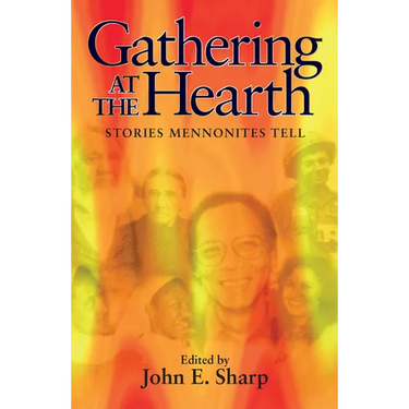 Gathering at the Hearth: Stories Mennonites Tell